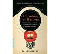 Decoding the Heavens: A 2,000-Year-Old Computer--and the Century-long Search to Discover Its Secrets
