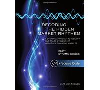Decoding The Hidden Market Rhythm - Part 1: Dynamic Cycles: A Dynamic Approach To Identify And Trade Cycles That Influence Financial Markets: Volume 1 (WhenToTrade)