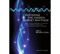 Decoding The Hidden Market Rhythm - Part 2: Metonic Cycles: A Non-Linear Approach To Identify And Trade Cycles That Influence Financial Markets: Volume 2 (WhenToTrade)