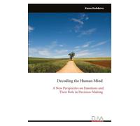 Decoding the Human Mind: A New Perspective on Emotions and Their Role in Decision-Making