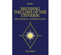 Decoding the Laws of the Universe: Metaphysical Interpretation