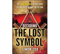 Decoding the Lost Symbol: The Unauthorized Expert Guide to the Facts Behind the Fiction