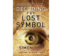 Decoding the Lost Symbol: Unravelling the Secrets Behind Dan Brown's International Bestseller: The Unauthorised Guide