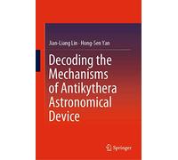 Decoding the Mechanisms of Antikythera Astronomical Device