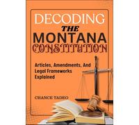 DECODING THE MONTANA CONSTITUTION: Articles, Amendments, And Legal Frameworks Explained