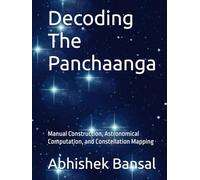 Decoding The Panchaanga: Manual Construction, Astronomical Computation, and Constellation Mapping (My Last Self Funded Journey - Engineering Series : ... with Practical Demonstrations & Validation)