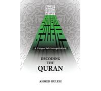 Decoding The QURAN (A Unique Sufi Interpretation)