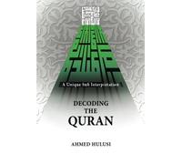 Decoding The QURAN (A Unique Sufi Interpretation) by Hulusi, Ahmed (August 27, 2013) Paperback