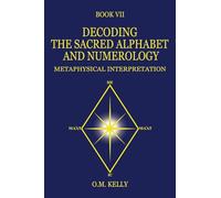 Decoding the Sacred Alphabet and Numerology: Metaphysical Interpretation