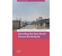 Decoding the Sino-North Korean Borderlands (Asian Borderlands)