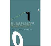 Decoding the Universe: How the New Science of Information Is Explaining Everything in the Cosmos, from Our Brains to Black Holes