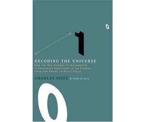 Decoding the Universe: How the New Science of Information Is Explaining Everything in the Cosmos, from Our Brains to Black Holes