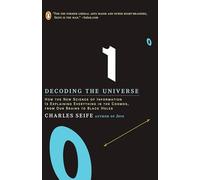 Decoding the Universe: How the New Science of Information Is Explaining Everythingin the Cosmos, Fromour Brains to Black Holes