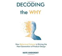 Decoding the Why: How Behavioral Science is Driving the Next Generation of Product Design