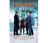 Decoding the Workplace: 50 Keys to Understanding People in Organizations