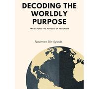 Decoding The Worldly Purpose: Far Beyond The pursuit of Hedonism