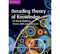 Decoding Theory of Knowledge for the IB Diploma: Themes, Skills and Assessment