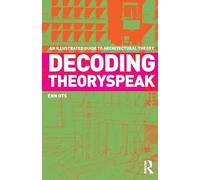 Decoding Theoryspeak: An Illustrated Guide to Architectural Theory