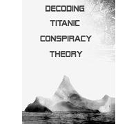 Decoding Titanic Conspiracy Theory
