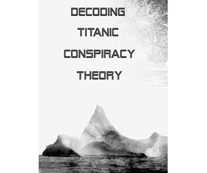 Decoding Titanic Conspiracy Theory