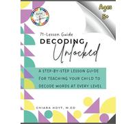 Decoding Unlocked: A STEP-BY-STEP LESSON GUIDE FOR TEACHING YOUR CHILD TO DECODE WORDS AT EVERY LEVEL