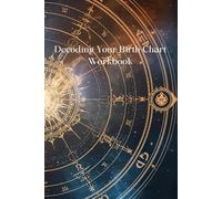 Decoding Your Birth Chart Workbook: Unlocking Your Inner Wisdom and Divine Guidance