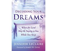 Decoding Your Dreams: What the Lord May Be Saying to You While You Sleep