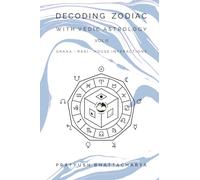 DECODING ZODIAC WITH VEDIC ASTROLOGY VOL II: GRAHA-RASI-HOUSE INTERACTIONS