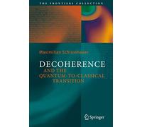 Decoherence: and the Quantum-To-Classical Transition (The Frontiers Collection)