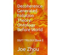 Decoherence-Generated Foliation Theory: Ontology Before World: DGFT TRILOGY (Book I)