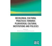 Decolonial Cultural Practices Towards Pluriversal Cultural Institutions and Policies