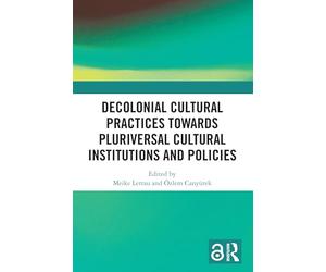 Decolonial Cultural Practices Towards Pluriversal Cultural Institutions and Policies