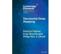 Decolonial Deep Mapping (Elements in Digital Literary Studies)