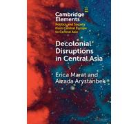 Decolonial Disruptions in Central Asia : Discussion, Practices, and Networks