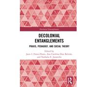 Decolonial Entanglements : Praxis, Pedagogy, and Social Theory