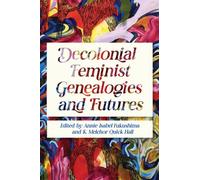 Decolonial Feminist Genealogies and Futures