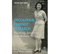 Decolonial Feminist Research: Haunting, Rememory and Mothers (Futures of Data Analysis in Qualitative Research)