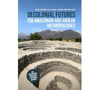 Decolonial Futures for Amazonian and Andean Anthropologies