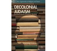 Decolonial Judaism – Triumphal Failures of Barbaric Thinking – New Approaches to Religion and Power