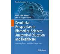 Decolonial Perspectives in Biomedical Sciences, Anatomical Education and Healthcare: Advancing Equity and Global Perspectives (Biomedical Visualization, 12)