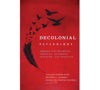 Decolonial Psychology : Toward Anticolonial Theories, Research, Training, and Practice