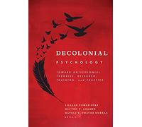Decolonial Psychology: Toward Anticolonial Theories, Research, Training, and Practice (Cultural, Racial, and Ethnic Psychology Series)