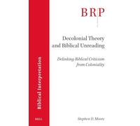 Decolonial Theory and Biblical Unreading: Delinking Biblical Criticism from Coloniality: 17 (Brill Research Perspectives in Humanities and Social Sciences)