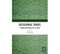 Decolonial Travel : Vernacular Mobilities in India