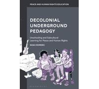 Decolonial Underground Pedagogy : Unschooling and Subcultural Learning for Peace and Human Rights