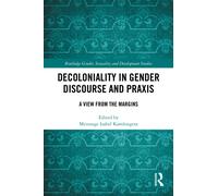 Decoloniality in Gender Discourse and Praxis : A View from the Margins