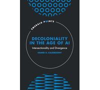 Decoloniality in the Age of AI: Intersectionality and Divergence (Emerald Points)