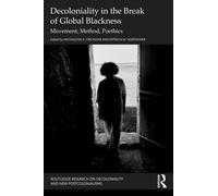 Decoloniality in the Break of Global Blackness : Movement, Method, Poethics