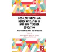 Decolonisation and Democratisation in Namibian Teacher Education : Practitioner Research and Reflections