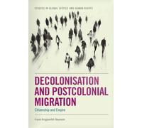 Decolonisation and Postcolonial Migration : Citizenship and Empire